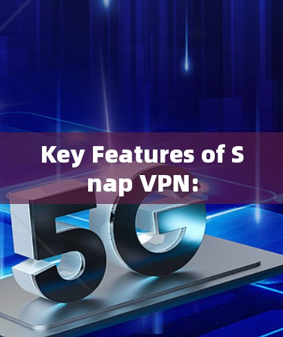 Key Features of Snap VPN: